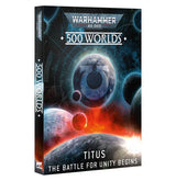 Warhammer 40,000 - 40-73, 500 Worlds: Titus – The Battle for Unity Begins